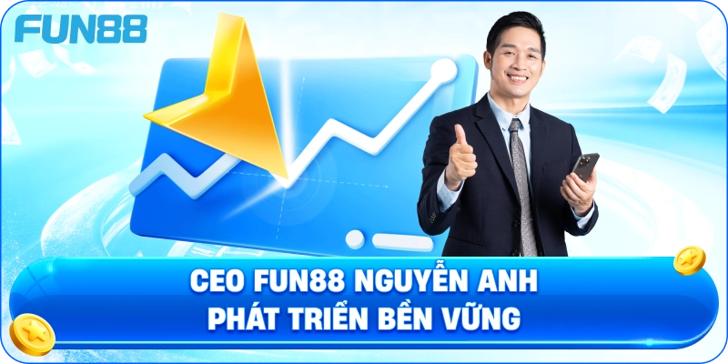 CEO fun88 Nguyễn Anh phát triển bền vững