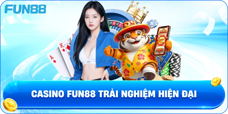 Casino fun88 Trải Nghiệm Hiện Đại