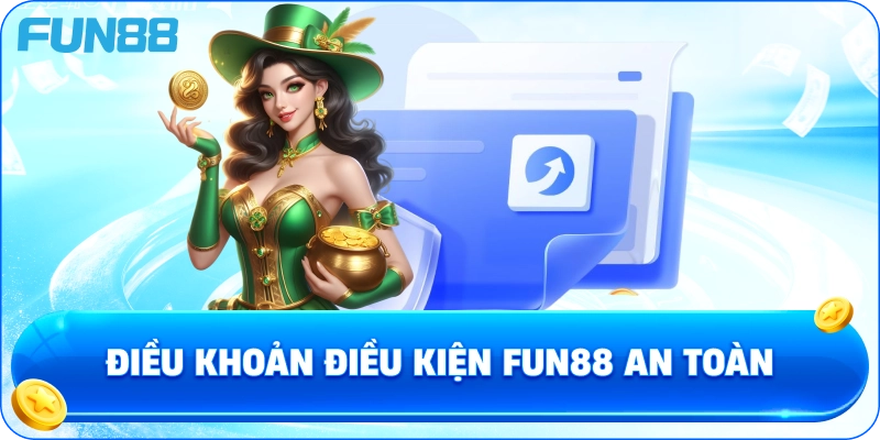 Điều Khoản Điều Kiện fun88 an toàn