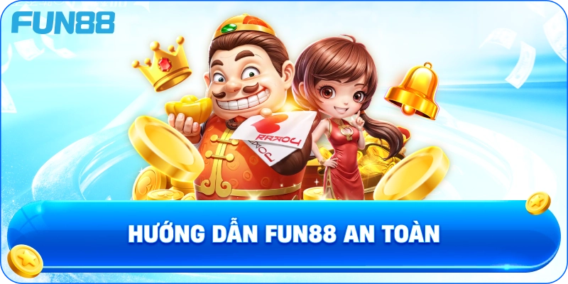 Hướng Dẫn Fun88 An Toàn