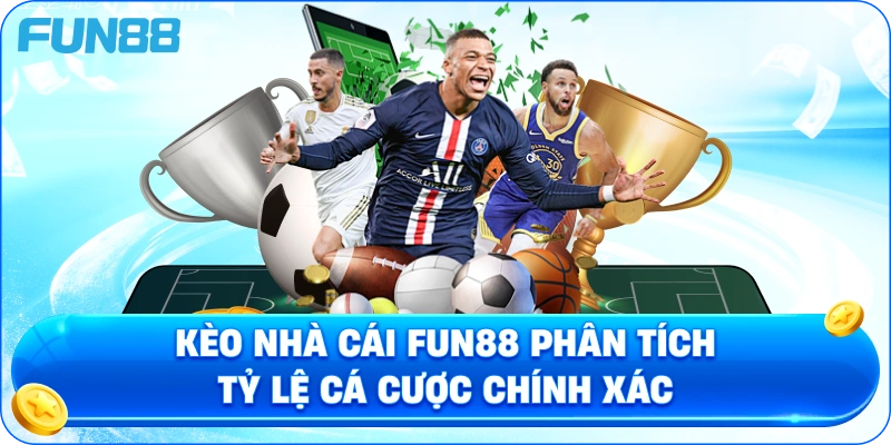 Kèo Nhà Cái Fun88 Phân Tích Tỷ Lệ Cá Cược Chính Xác