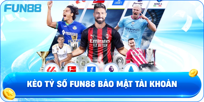 Kèo tỷ số fun88 bảo mật tài khoản