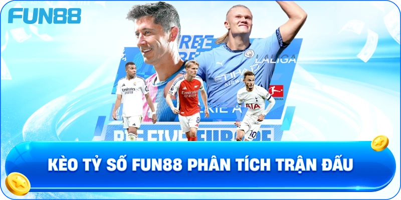 Kèo tỷ số fun88 phân tích trận đấu