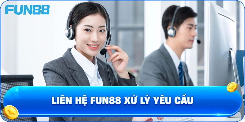 Liên Hệ Fun88 xử lý yêu cầu