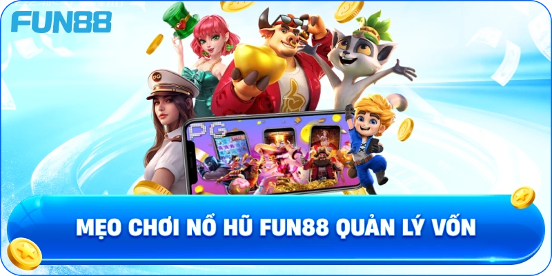 Mẹo chơi nổ hũ fun88 quản lý vốn