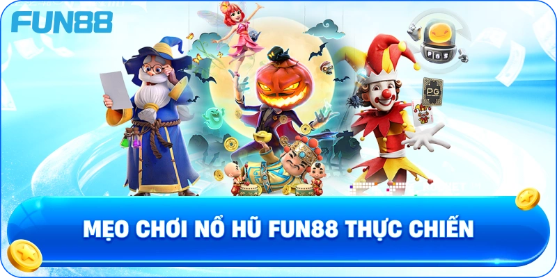 Mẹo chơi nổ hũ fun88 thực chiến