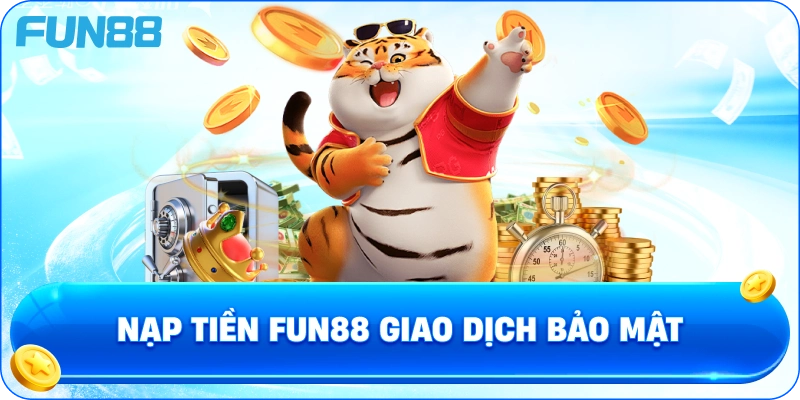 Nạp tiền fun88 giao dịch bảo mật