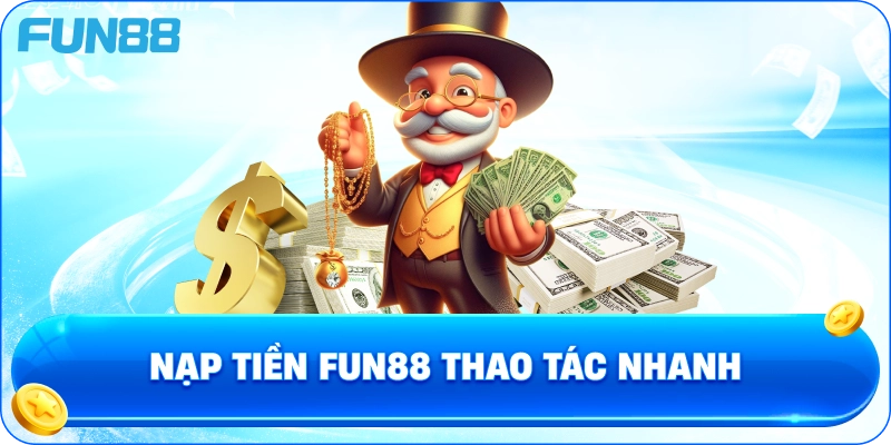 Nạp tiền fun88 thao tác nhanh