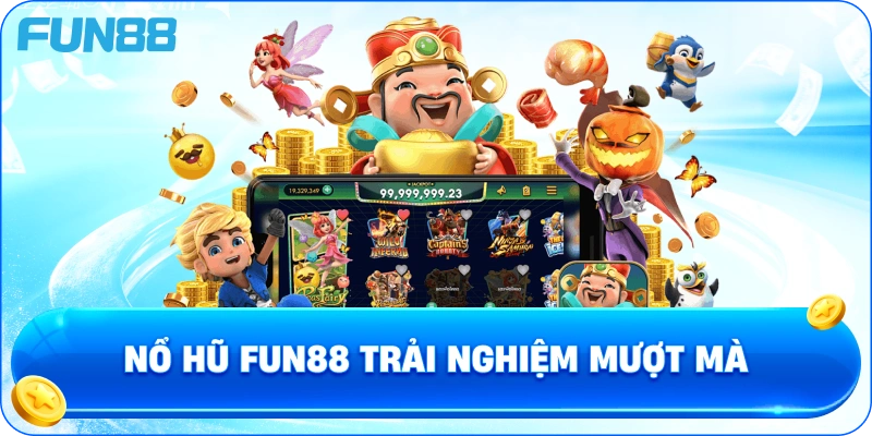 Nổ hũ fun88 trải nghiệm mượt mà