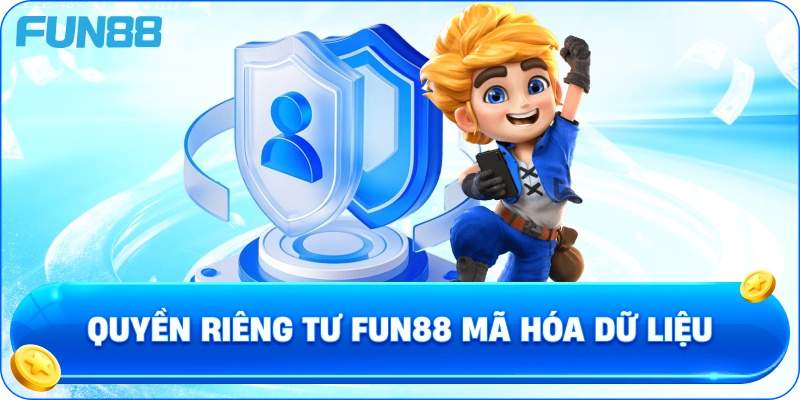 Quyền Riêng Tư fun88 mã hóa dữ liệu