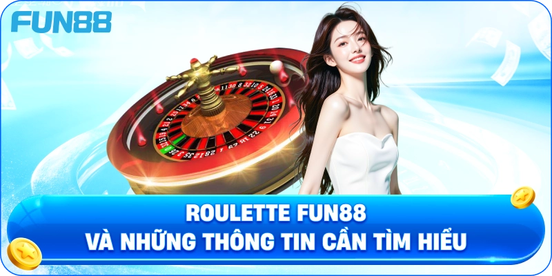 Roulette Fun88 Và Những Thông Tin Cần Tìm Hiểu