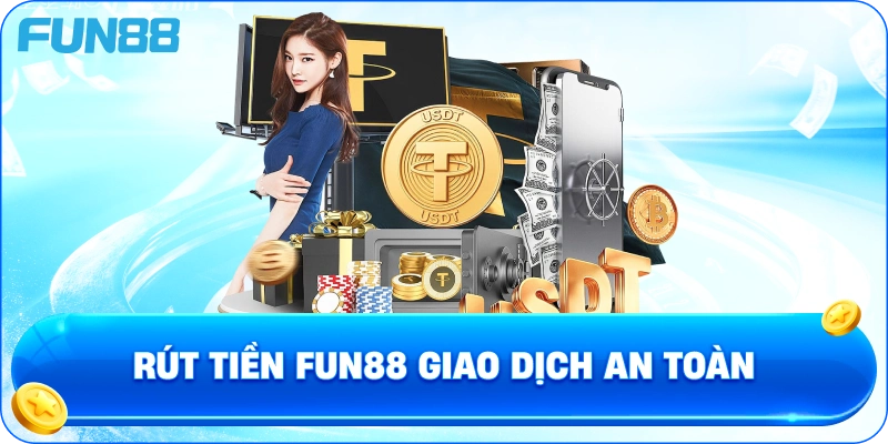 Rút tiền fun88 giao dịch an toàn