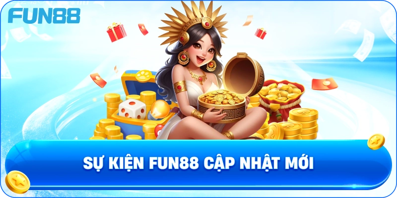 Sự Kiện Fun88 Cập Nhật Mới