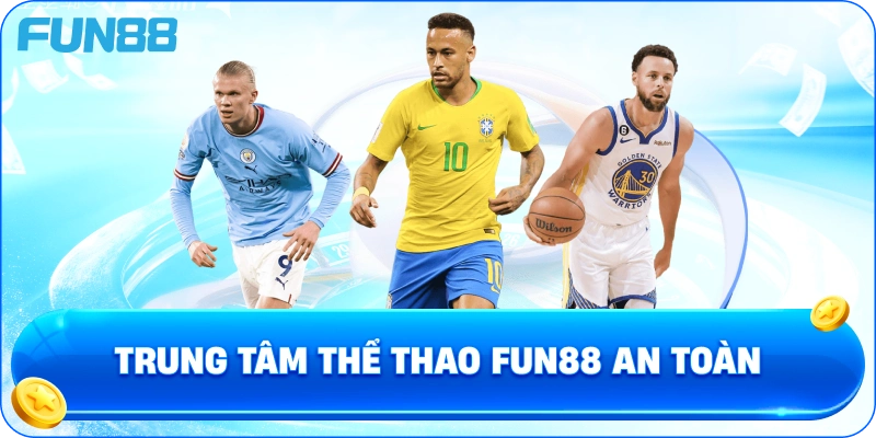 Trung tâm thể thao Fun88 an toàn