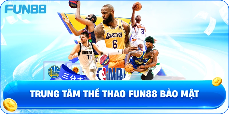 :Trung tâm thể thao Fun88 bảo mật